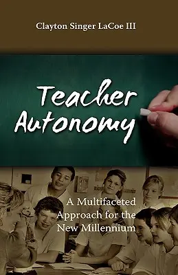 L'autonomie des enseignants : Une approche multidimensionnelle pour le nouveau millénaire - Teacher Autonomy: A Multifaceted Approach for the New Millennium