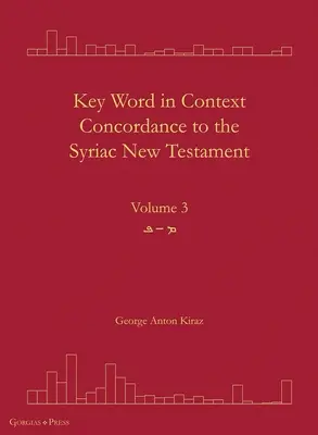 Key Word in Context Concordance to the Syriac New Testament : Volume 3 - Key Word in Context Concordance to the Syriac New Testament: Volume 3
