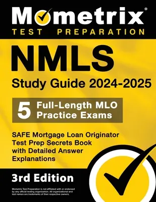 Le guide d'étude du Nmls 2024-2025 - 5 examens pratiques complets du Mlo, le livre secret de préparation au test du Mortgage Loan Originator avec des explications détaillées sur les réponses : - Nmls Study Guide 2024-2025 - 5 Full-Length Mlo Practice Exams, Safe Mortgage Loan Originator Test Prep Secrets Book with Detailed Answer Explanations: