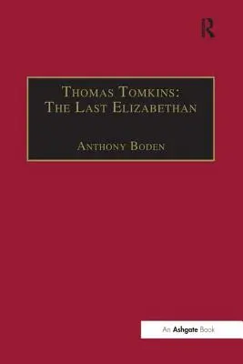 Thomas Tomkins : Le dernier élisabéthain - Thomas Tomkins: The Last Elizabethan