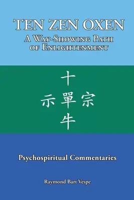 TEN ZEN OXEN Un chemin d'illumination qui montre la voie : Commentaires psychospirituels - TEN ZEN OXEN A Way-Showing Path of Enlightenment: Psychospiritual Commentaries