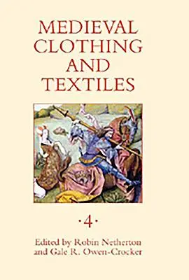 Vêtements et textiles médiévaux, Volume 4 - Medieval Clothing and Textiles, Volume 4