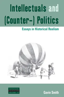 Intellectuels et (contre-) politique : Essais de réalisme historique - Intellectuals and (Counter-) Politics: Essays in Historical Realism