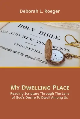 Ma demeure : Lire l'Écriture à travers la lentille du désir de Dieu d'habiter parmi nous - My Dwelling Place: Reading Scripture Through The Lens Of God's Desire To Dwell Among Us