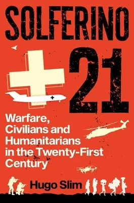 Solferino 21 : Guerre, civils et humanitaires au XXIe siècle - Solferino 21: Warfare, Civilians and Humanitarians in the Twenty-First Century