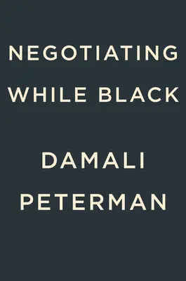 Négocier en étant noir : Soyez qui vous êtes pour obtenir ce que vous voulez - Negotiating While Black: Be Who You Are to Get What You Want