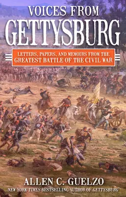 Les voix de Gettysburg : Lettres, documents et mémoires de la plus grande bataille de la guerre civile - Voices from Gettysburg: Letters, Papers, and Memoirs from the Greatest Battle of the Civil War