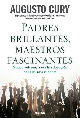 Padres Brillantes, Maestros Fascinantes : Ne jamais perdre de vue l'éducation de la mauvaise manière - Padres Brillantes, Maestros Fascinantes: Nunca Volvers a Ver La Educacin de la Misma Manera