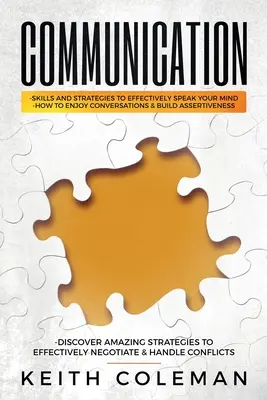 Communication : La communication : compétences et stratégies pour s'exprimer efficacement, apprécier les conversations et s'affirmer, découvrir l'Amazonie - Communication: Skills and Strategies to Effectively Speak Your Mind, How to Enjoy Conversations & Build Assertiveness, Discover Amazi