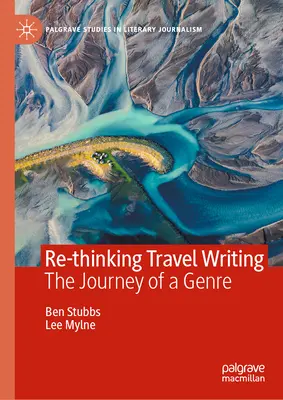 Repenser le récit de voyage : Le voyage d'un genre - Re-Thinking Travel Writing: The Journey of a Genre