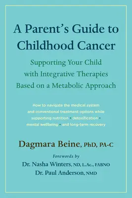 Guide des parents sur le cancer de l'enfant : Soutenir votre enfant avec des thérapies intégratives basées sur une approche métabolique - A Parent's Guide to Childhood Cancer: Supporting Your Child with Integrative Therapies Based on a Metabolic Approach