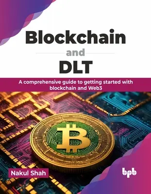 Blockchain et Dlt : Un guide complet pour démarrer avec Blockchain et Web3 - Blockchain and Dlt: A Comprehensive Guide to Getting Started with Blockchain and Web3