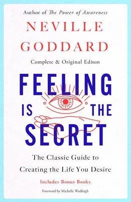 Le sentiment est le secret : Le guide classique pour créer la vie que vous désirez - Feeling Is the Secret: The Classic Guide to Creating the Life You Desire