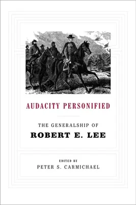 L'audace personnifiée : Le rôle de général de Robert E. Lee - Audacity Personified: The Generalship of Robert E. Lee