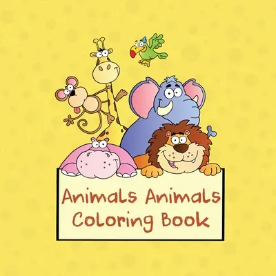 Livre de coloriage sur les animaux : Livre de coloriage de 100 pages pour les enfants - Animals Animals Coloring Book: 100-page Coloring Book for Kids