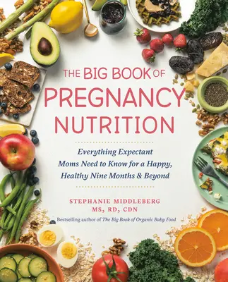 Le grand livre de la nutrition pendant la grossesse : Tout ce que les futures mamans doivent savoir pour être heureuses et en bonne santé pendant neuf mois et au-delà. - The Big Book of Pregnancy Nutrition: Everything Expectant Moms Need to Know for a Happy, Healthy Nine Months and Beyond