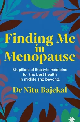 Me trouver à la ménopause : S'épanouir en périménopause et en ménopause grâce à la nutrition et au mode de vie - Finding Me in Menopause: Flourishing in Perimenopause and Menopause Using Nutrition and Lifestyle