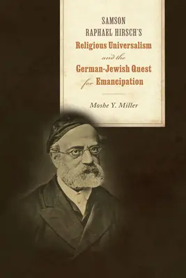 L'universalisme religieux de Samson Raphael Hirsch et la quête d'émancipation des juifs allemands - Samson Raphael Hirsch's Religious Universalism and the German-Jewish Quest for Emancipation