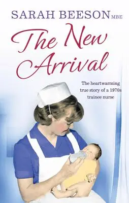 The New Arrival : The Heartwarming True Story of a 1970s Trainee Nurse (La nouvelle arrivée : l'histoire vraie et réconfortante d'une infirmière stagiaire des années 1970) - The New Arrival: The Heartwarming True Story of a 1970s Trainee Nurse