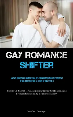 La romance gay Shifter : L'histoire de Beyng encubierta L'histoire de Beyng encubierta L'histoire de Beyng encubierta L'histoire de Beyng encubierta L'histoire de Beyng et de ses compagnons de route - Gay Romance Shifter: An Exploration Of Homosexual Relationships Within The Context Of Military Culture: A Study Of Navy Seals (Bundle Of Sh