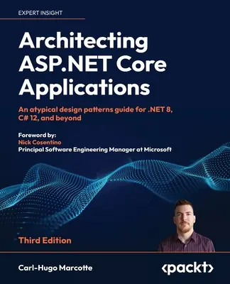 Architecting ASP.NET Core Applications - Troisième édition : Un guide de modèles de conception atypiques pour .NET 8, C# 12 et au-delà - Architecting ASP.NET Core Applications - Third Edition: An atypical design patterns guide for .NET 8, C# 12, and beyond