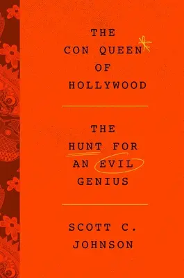 La reine de l'escroquerie hollywoodienne : la chasse au génie du mal - Hollywood Con Queen: The Hunt for an Evil Genius