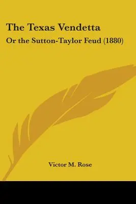 La vendetta du Texas : Ou la querelle Sutton-Taylor - The Texas Vendetta: Or the Sutton-Taylor Feud