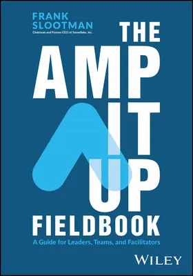 Le livre de terrain Amp It Up : Un guide pour les dirigeants, les équipes et les animateurs - The Amp It Up Fieldbook: A Guide for Leaders, Teams, and Facilitators