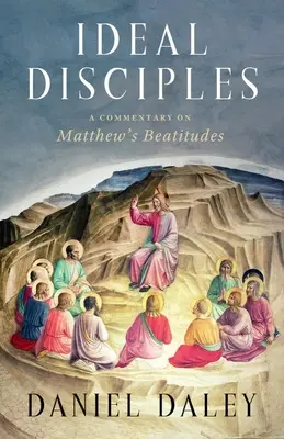 Disciples idéaux : Un commentaire sur les Béatitudes de Matthieu - Ideal Disciples: A Commentary on Matthew's Beatitudes