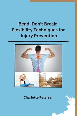 Bend, Don't Break : Techniques de flexibilité pour la prévention des blessures - Bend, Don't Break: Flexibility Techniques for Injury Prevention