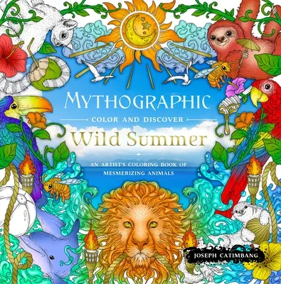 Mythographic Color and Discover : L'été sauvage : Un livre de coloriage d'artistes sur des animaux fascinants - Mythographic Color and Discover: Wild Summer: An Artist's Coloring Book of Mesmerizing Animals