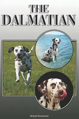 Le Dalmatien : Un guide complet et détaillé à l'intention des propriétaires : L'achat, la possession, la santé, le toilettage, le dressage, l'obéissance, la compréhension et l'éducation du dalmatien. - The Dalmatian: A Complete and Comprehensive Owners Guide To: Buying, Owning, Health, Grooming, Training, Obedience, Understanding and