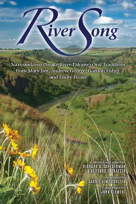 River Song : Les traditions orales Naxiyamtma (Snake River-Palouse) de Mary Jim, Andrew George, Gordon Fisher et Emily Peone - River Song: Naxiyamtma (Snake River-Palouse) Oral Traditions from Mary Jim, Andrew George, Gordon Fisher, and Emily Peone