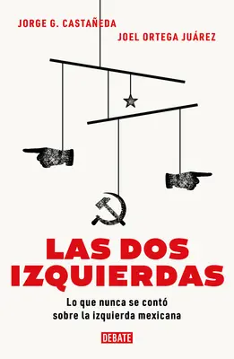 Las DOS Izquierdas : Lo Que Nunca Se Contobre La Izquierda Mexicana / Les deux gauches : Ce qui n'a jamais été dit sur la gauche mexicaine - Las DOS Izquierdas: Lo Que Nunca Se Cont Sobre La Izquierda Mexicana / The Two Lefts: What Has Never Been Told about the Mexican Left