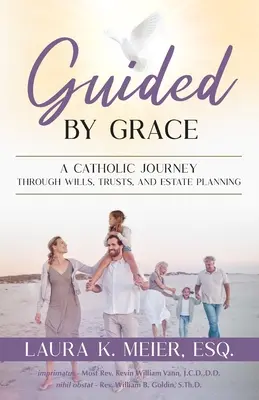 Guidé par la grâce : Un voyage catholique à travers les testaments, les fiducies et la planification successorale - Guided by Grace: A Catholic Journey Through Wills, Trusts, and Estate Planning