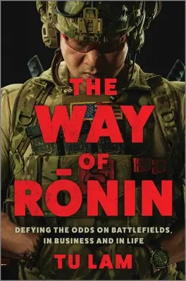 La voie du ronin : Défier l'adversité sur les champs de bataille, dans les affaires et dans la vie - The Way of Ronin: Defying the Odds on Battlefields, in Business and in Life