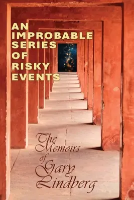 Une série improbable d'événements risqués : Les mémoires de Gary Lindberg - An Improbable Series of Risky Events: The Memoirs of Gary Lindberg