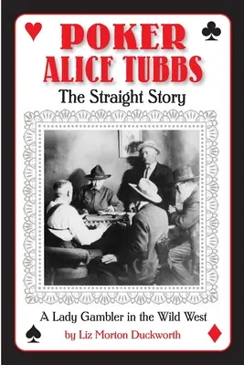 Poker Alice Tubbs : L'histoire vraie - Poker Alice Tubbs: The Straight Story