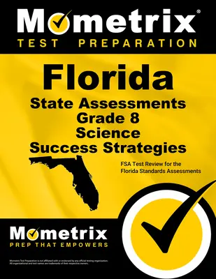 Florida State Assessments Grade 8 Science Success Strategies Study Guide : FSA Test Review for the Florida Standards Assessments (en anglais) - Florida State Assessments Grade 8 Science Success Strategies Study Guide: FSA Test Review for the Florida Standards Assessments