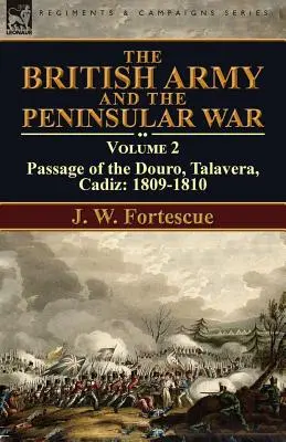 L'armée britannique et la guerre péninsulaire : Volume 2 - Passage du Douro, Talavera, Cadix : 1809-1810 - The British Army and the Peninsular War: Volume 2-Passage of the Douro, Talavera, Cadiz: 1809-1810