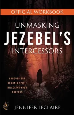 Démasquer les intercesseurs de Jézabel Manuel de travail officiel - Unmasking Jezebel's Intercessors Official Workbook