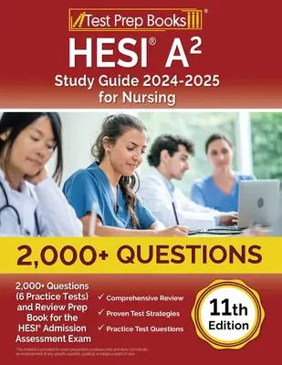 Guide d'étude HESI A2 2024-2025 pour les soins infirmiers : 2 000+ questions (6 tests pratiques) et livre de préparation à l'examen d'admission HESI [11e édition]. - HESI A2 Study Guide 2024-2025 for Nursing: 2,000+ Questions (6 Practice Tests) and Review Prep Book for the HESI Admission Assessment Exam [11th Editi