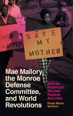 Mae Mallory, le Comité de défense de Monroe et les révolutions mondiales : Les militantes radicales afro-américaines - Mae Mallory, the Monroe Defense Committee, and World Revolutions: African American Women Radical Activists