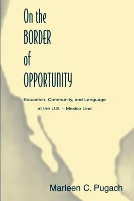 À la frontière de l'opportunité : Éducation, communauté et langue à la frontière entre les États-Unis et le Mexique - On the Border of Opportunity: Education, Community, and Language at the U.s.-mexico Line