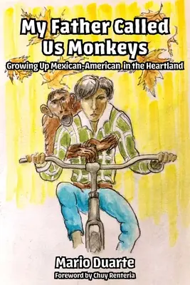 Mon père nous appelait des singes : Grandir en tant que Mexicain-Américain dans le Heartland - My Father Called Us Monkeys: Growing Up Mexican American in the Heartland