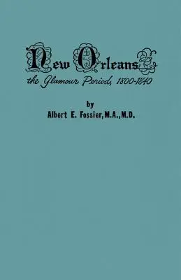 La Nouvelle-Orléans : The Glamour Period, 1800-1840, a History of the Conflicts of Nationalities, Languages, Religion, Morals, Cultures, Law (en anglais) - New Orleans: The Glamour Period, 1800-1840, a History of the Conflicts of Nationalities, Languages, Religion, Morals, Cultures, Law