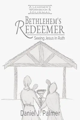 Le Rédempteur de Bethléem : cahier d'exercices et journal de l'apprenant - Bethlehem's Redeemer Learner's Workbook and Journal