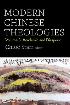 Théologies chinoises modernes : Volume 3 : Academic and Diasporic - Modern Chinese Theologies: Volume 3: Academic and Diasporic