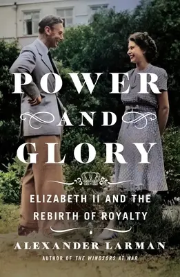 Pouvoir et gloire : Elizabeth II et la renaissance de la royauté - Power and Glory: Elizabeth II and the Rebirth of Royalty