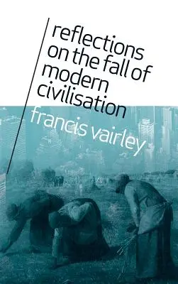 Réflexions sur la chute de la civilisation moderne - Reflections on the Fall of Modern Civilisation